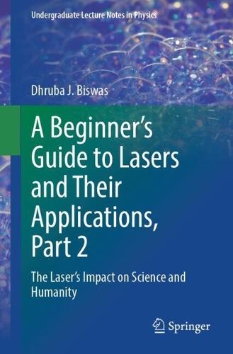 A Beginner’s Guide to Lasers and Their Applications, Part 2: The Laser's Impact on Science and Humanity