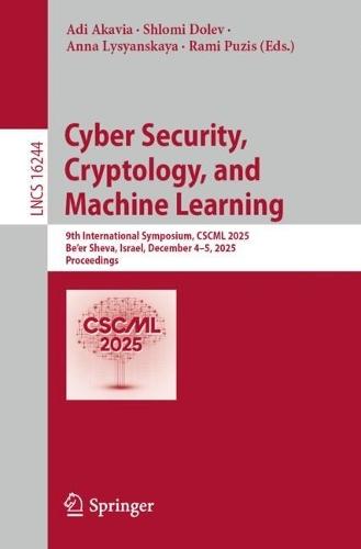 Cyber Security, Cryptology, and Machine Learning: 9th International Symposium, CSCML 2025, Be'er Sheva, Israel, December 4–5, 2025, Proceedings