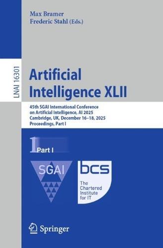 Artificial Intelligence XLII: 45th SGAI International Conference on Artificial Intelligence, AI 2025, Cambridge, UK, December 16-18, 2025, Proceedings, Part I