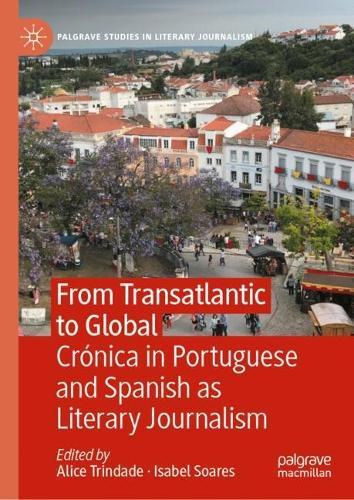 From Transatlantic to Global: Crónica in Portuguese and Spanish as Literary Journalism