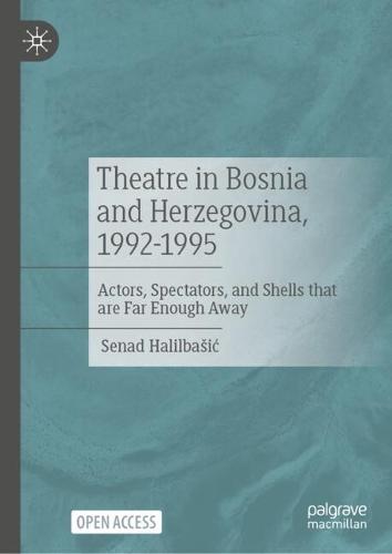 Theatre in Bosnia and Herzegovina, 1992-1995: Actors, Spectators, and Shells that are Far Enough Away