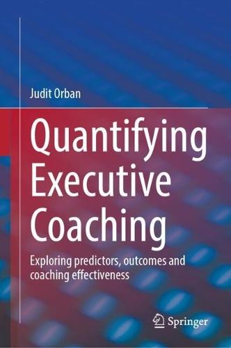 Quantifying Executive Coaching: Exploring predictors, outcomes and coaching effectiveness