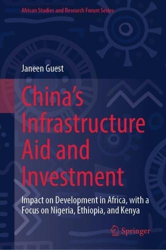 China's Infrastructure Aid and Investment: Impact on Development in Africa, with a Focus on Nigeria, Ethiopia, and Kenya