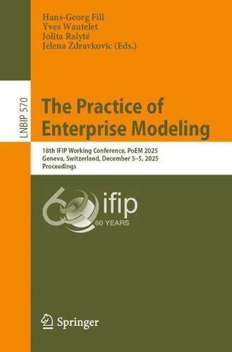 The Practice of Enterprise Modeling: 18th IFIP Working Conference, PoEM 2025, Geneva, Switzerland, December 3–5, 2025, Proceedings