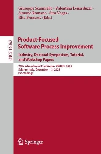 Product-Focused Software Process Improvement. Industry, Doctoral-Symposium, Tutorial, and Workshop Papers: 26th International Conference, PROFES 2025, Salerno, Italy, December 1–3, 2025, Proceedings