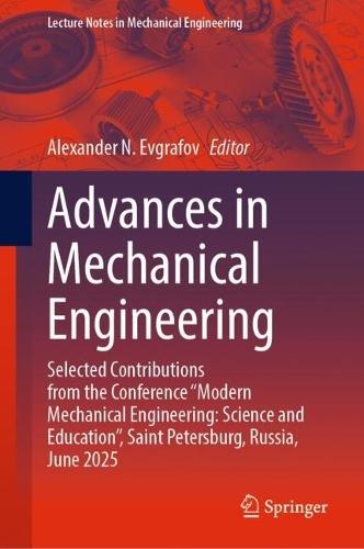 Advances in Mechanical Engineering: Selected Contributions from the Conference “Modern Mechanical Engineering: Science and Education”, Saint Petersburg, Russia, June 2025
