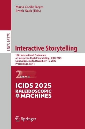 Interactive Storytelling: 18th International Conference on Interactive Digital Storytelling, ICIDS 2025, Saint Julian, Malta, December 1–5, 2025, Proceedings, Part II