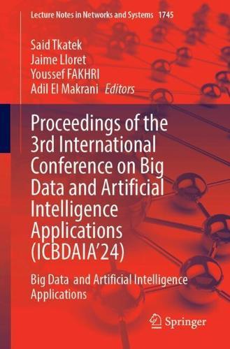 Proceedings of the 3rd International Conference on Big Data and Artificial Intelligence Applications (ICBDAIA’24): Big Data and Artificial Intelligence Applications