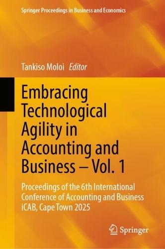 Embracing Technological Agility in Accounting and Business – Vol. 1: Proceedings of the 6th International Conference of Accounting and Business iCAB, Cape Town 2025