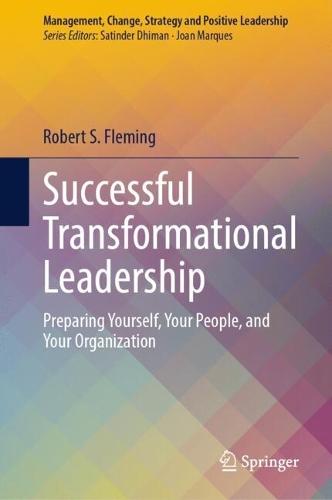 Successful Transformational Leadership: Preparing Yourself, Your People, and Your Organization