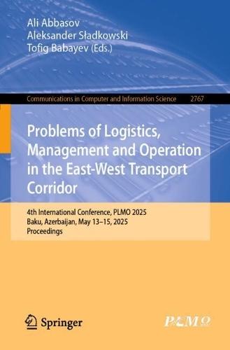 Problems of Logistics, Management and Operation in the East-West Transport Corridor: 4th International Conference, PLMO 2025, Baku, Azerbaijan, May 13–15, 2025, Proceedings