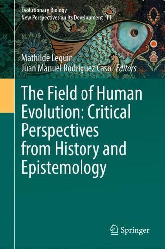 The Field of Human Evolution: Critical Perspectives from History and Epistemology