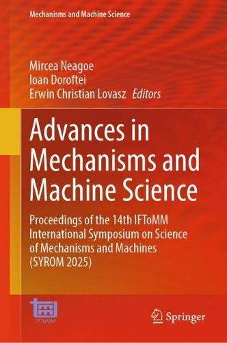 Advances in Mechanisms and Machine Science: Proceedings of the 14th IFToMM International Symposium on Science of Mechanisms and Machines (SYROM 2025)