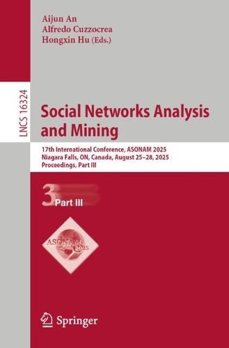 Social Networks Analysis and Mining: 17th International Conference, ASONAM 2025, Niagara Falls, ON, Canada, August 25–28, 2025, Proceedings, Part III