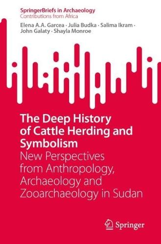 The Deep History of Cattle Herding and Symbolism: New Perspectives from Anthropology, Archaeology and Zooarchaeology in Sudan