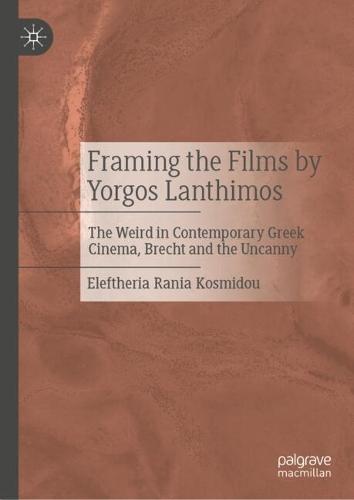 Framing the Films by Yorgos Lanthimos: The Weird in Contemporary Greek Cinema, Brecht and the Uncanny