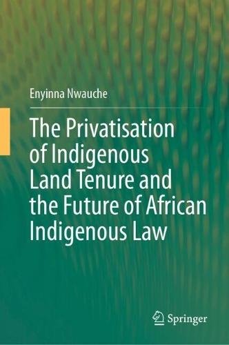 The Privatisation of Indigenous Land Tenure and the Future of African Indigenous Law