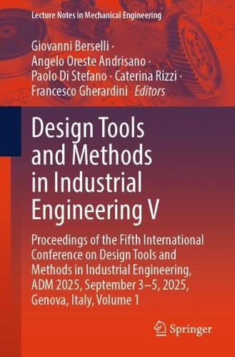 Design Tools and Methods in Industrial Engineering V: Proceedings of the Fifth International Conference on Design Tools and Methods in Industrial Engineering, ADM 2025, September 3–5, 2025, Genova, Italy, Volume 1
