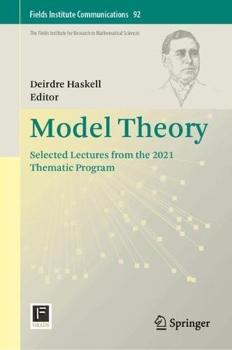 Model Theory: Selected Lectures from the 2021 Thematic Program
