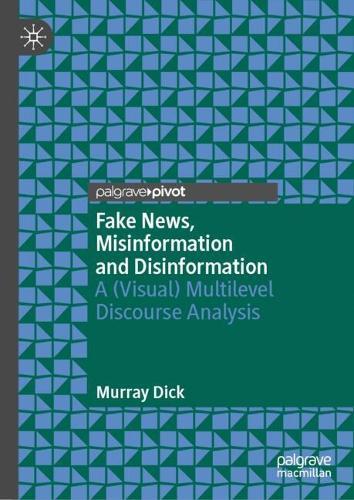 Fake News, Misinformation and Disinformation: A (Visual) Multilevel Discourse Analysis