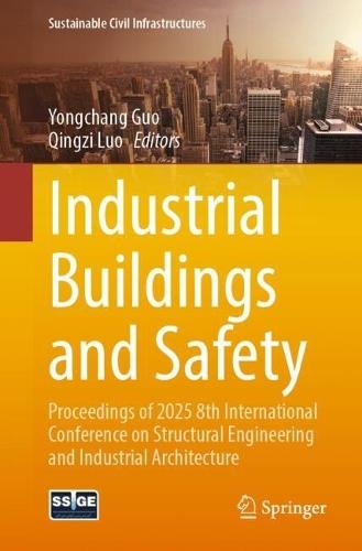 Industrial Buildings and Safety: Proceedings of 2025 8th International Conference on Structural Engineering and Industrial Architecture