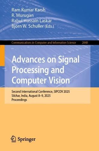 Advances on Signal Processing and Computer Vision: Second International Conference, SIPCOV 2025, Silchar, India, August 8–9, 2025, Proceedings