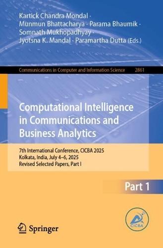 Computational Intelligence in Communications and Business Analytics: 7th International Conference, CICBA 2025, Kolkata, India, July 4–6, 2025, Revised Selected Papers, Part I