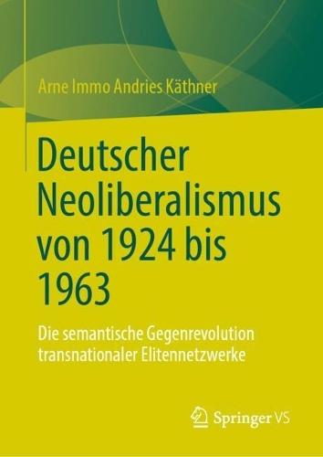 Deutscher Neoliberalismus von 1924 bis 1963: Die semantische Gegenrevolution transnationaler Elitennetzwerke