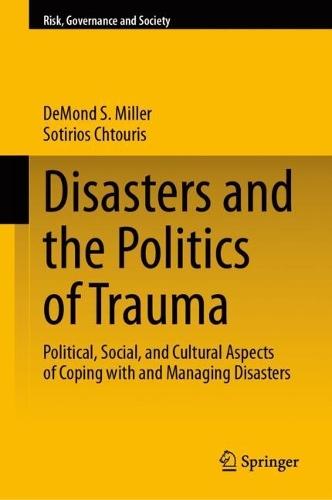 Disasters and the Politics of Trauma: Political, Social, and Cultural Aspects of Coping with and Managing Disasters