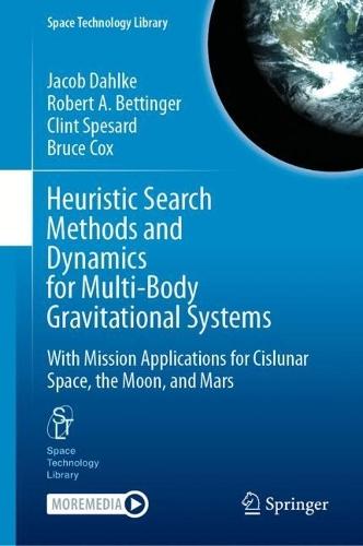 Heuristic Search Methods and Dynamics for Multi-Body Gravitational Systems: With Mission Applications for Cislunar Space, the Moon, and Mars