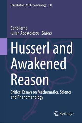 Husserl and Awakened Reason: Critical Essays on Mathematics, Science and Phenomenology