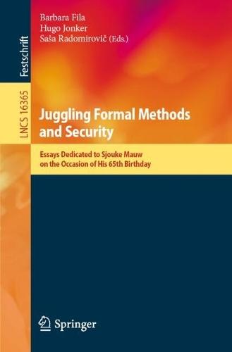 Juggling Formal Methods and Security: Essays Dedicated to Sjouke Mauw on the Occasion of His 65th Birthday