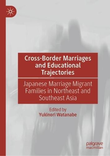 Cross-Border Marriages and Educational Trajectories: Japanese Marriage Migrant Families in Northeast and Southeast Asia