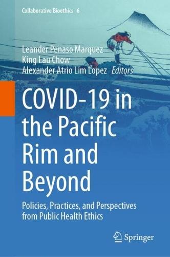 COVID-19 in the Pacific Rim and Beyond: Policies, Practices, and Perspectives from Public Health Ethics