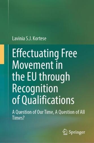 Effectuating Free Movement in the EU through Recognition of Qualifications: A Question of Our Time, A Question of All Times?