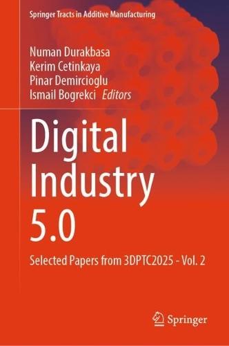 Digital Industry 5.0: Selected Papers from 3DPTC2025 - Vol. 2