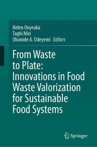 From Waste to Plate: Innovations in Food Waste Valorization for Sustainable Food Systems