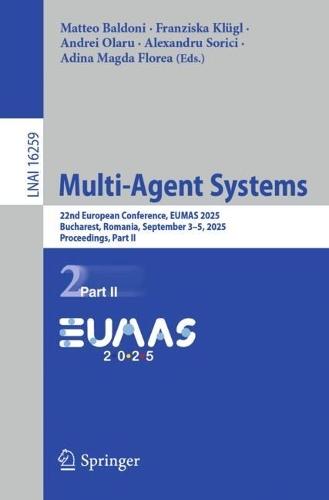 Multi-Agent Systems: 22nd European Conference, EUMAS 2025, Bucharest, Romania, September 3–5, 2025, Proceedings, Part II