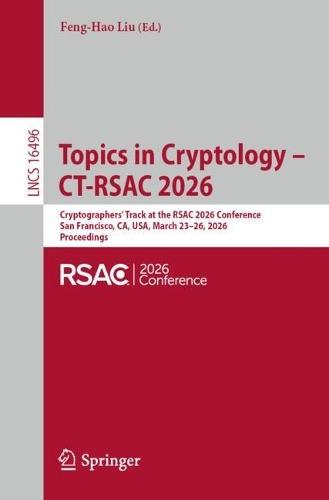 Topics in Cryptology – CT-RSAC 2026: Cryptographers’ Track at the RSAC 2026 Conference, San Francisco, CA, USA, March 23–26, 2026, Proceedings