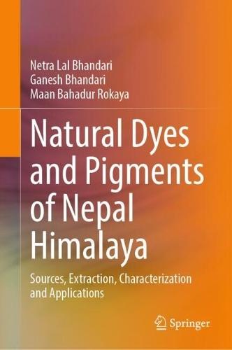 Natural Dyes and Pigments of Nepal Himalaya: Sources, Extraction, Characterization and Applications