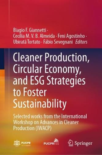 Cleaner Production, Circular Economy, and ESG Strategies to Foster Sustainability: Selected works from the International Workshop on Advances in Cleaner Production (IWACP)