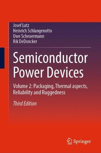 Semiconductor Power Devices: Volume 2: Packaging, Thermal aspects, Reliability and Ruggedness