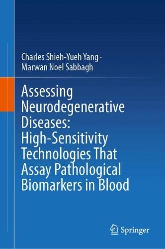 Assessing Neurodegenerative Diseases: High-Sensitivity Technologies That Assay Pathological Biomarkers in Blood