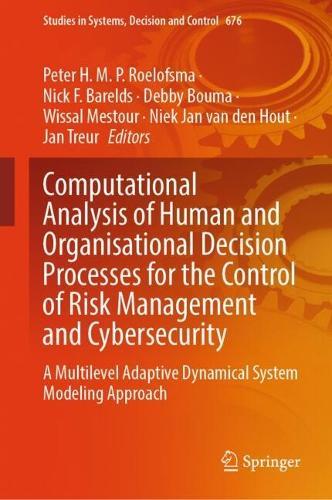 Computational Analysis of Human and Organisational Decision Processes for the Control of Risk Management and Cybersecurity: A Multilevel Adaptive Dynamical System Modeling Approach