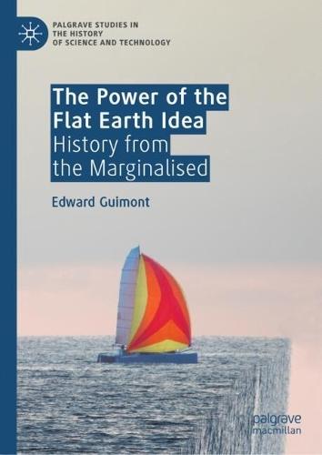 The Power of the Flat Earth Idea: History from the Marginalised
