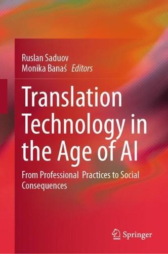 Translation Technology in the Age of AI: From Professional Practices to Social Consequences
