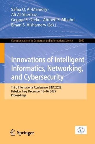 Innovations of Intelligent Informatics, Networking, and Cybersecurity: Third International Conference, 3INC 2025, Babylon, Iraq, December 15–16, 2025, Proceedings