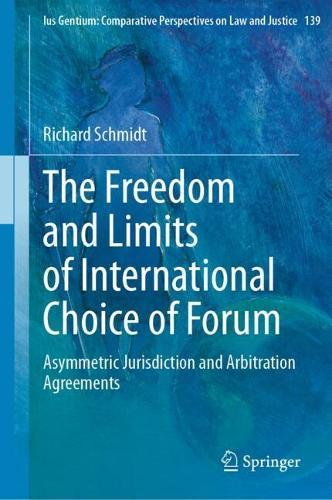 The Freedom and Limits of International Choice of Forum: Asymmetric Jurisdiction and Arbitration Agreements