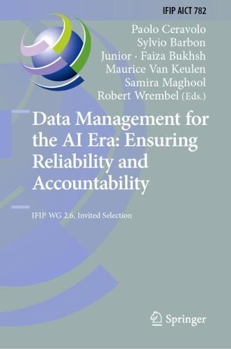 Data Management for the AI Era: Ensuring Reliability and Accountability: IFIP WG 2.6, Invited Selection