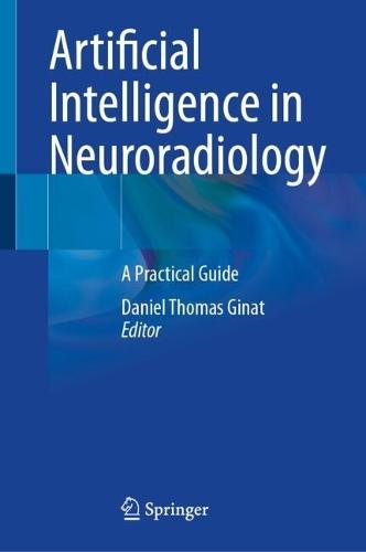 Artificial Intelligence in Neuroradiology: A Practical Guide